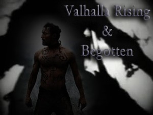 Valhalla Rising & Begotten
